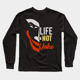 Life is not a Joke Long Sleeve T-Shirt